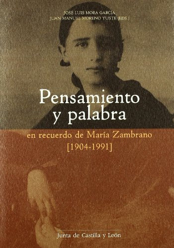 Pensamiento y palabra en recuerdo de María Zambrano (1904-1991) : contribución de Segovia a su empresa intelectual