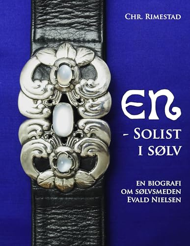 En - solist i sølv: En biografi om sølvsmeden Evald Nielsen
