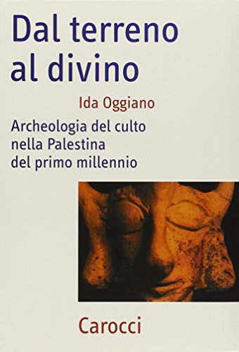 Dal terreno al divino. Archeologia del culto nella Palestina del primo millennio