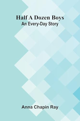 Half a dozen boys: An every-day story