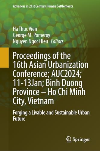 Proceedings of the 16th Asian Urbanization Conference; AUC2024; 11–13 January; Binh Duong Province–Ho Chi Minh City, Vietnam: Forging a Livable and ... (Advances in 21st Century Human Settlements)
