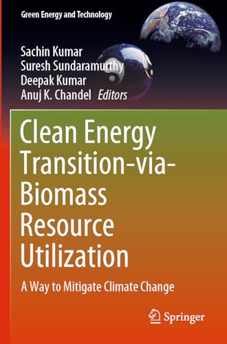 Clean Energy Transition-via-Biomass Resource Utilization: A Way to Mitigate Climate Change (Green Energy and Technology)