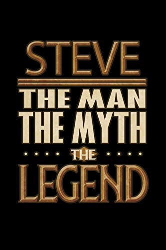 Steve The Man The Myth The Legend: Steve Journal 6x9 Notebook Personalized Gift For Male Called Steve The Man The Myth The Legend