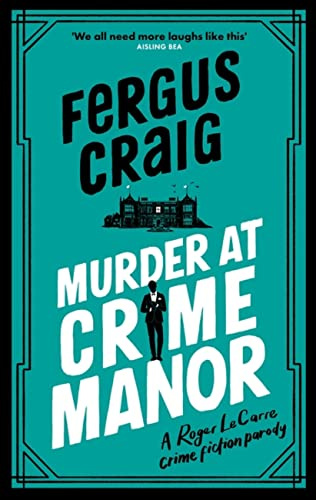 Murder at Crime Manor: The parody crime novel nominated for the Everyman Bollinger Wodehouse Prize (Roger LeCarre)