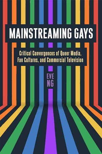 Mainstreaming Gays: Critical Convergences of Queer Media, Fan Cultures, and Commercial Television