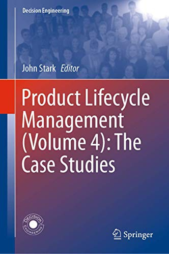 Product Lifecycle Management (Volume 4): The Case Studies (Decision Engineering)