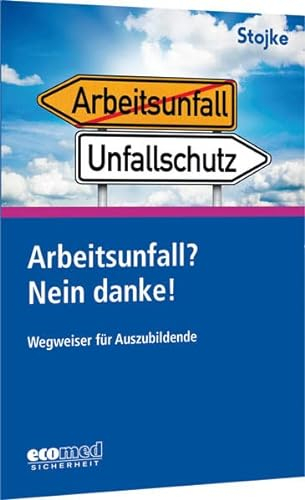 Arbeitsunfall? Nein danke!: Wegweiser für Auszubildende