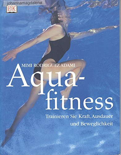 Aquafitness: Trainieren Sie Kraft, Ausdauer und Beweglichkeit