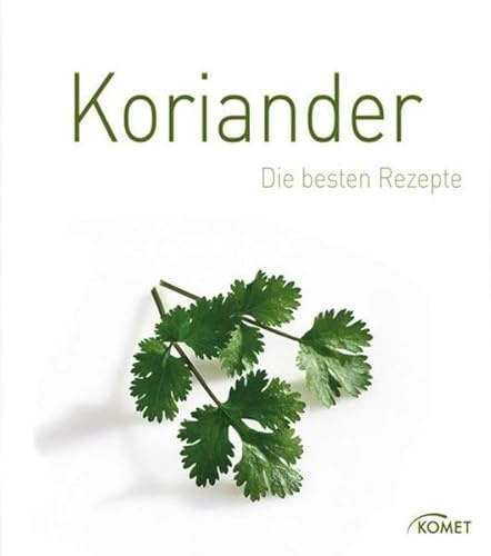 Koriander: Die besten Rezepte