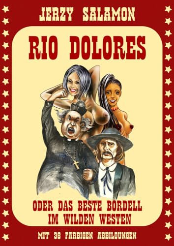 Rio Dolores: oder das beste Bordell im Wilden Westen
