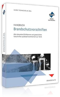 Handbuch Brandschutzvorschriften: Alle relevanten DIN Normen und gesetzlichen Vorschriften praktisch zur Hand