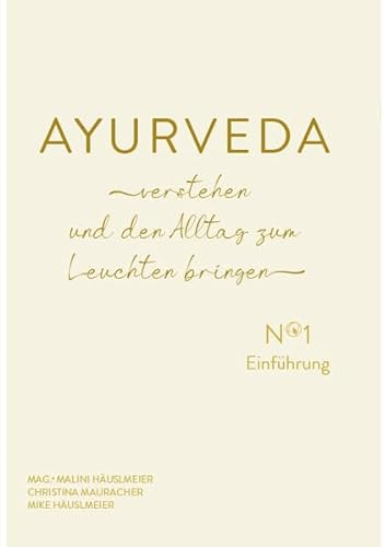 AYURVEDA verstehen und den Alltag zum Leuchten bringen: No 1 Einführung