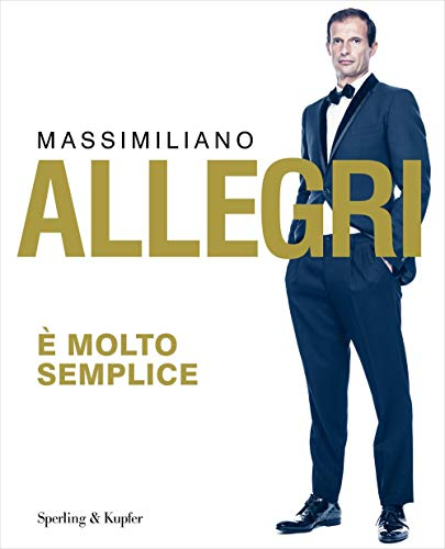Massimiliano Allegri - E' Molto Semplice