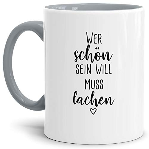 Tassendruck Lustige Kaffee-Tasse mit Spruch Wer schön Sein Will muss lachen- Leben/Liebe/Geschenk/Familie/ - Innen & Henkel Grau