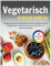 Vegetarisch Durchs Jahr Gu: Strahlend schön durch ganzheitliche Ernährung, Regen Sie Ihren Stoffwechsel an und stärken Sie das Immunsystem mit vegetarische Rezepte