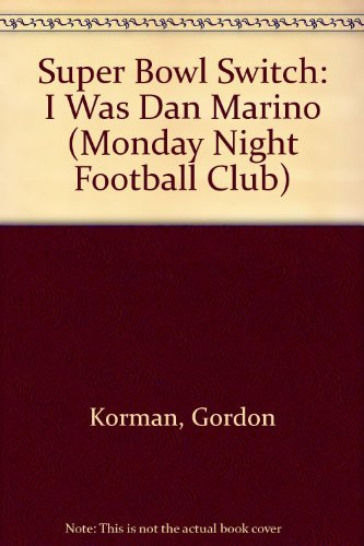 NFL Monday Night Football Club #3: Super Bowl Switch: I was Dan Marino