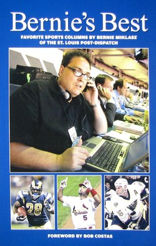 Bernie's Best: Favorite Sports Columns by Bernie Miklasz of The St. Louis Pos...