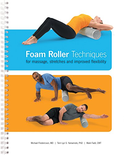 Foam Roller Techniques for Massage, Stretches and Improved Flexibility