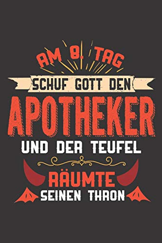 Am 8. Tag Schuf Gott Den Apotheker Und Der Teufel Räumte Seinen Thron: DIN A5 6x9 I 120 Seiten I Kariert I Notizheft I Notizblock I Notizbuch I Geschenk I Geschenkidee