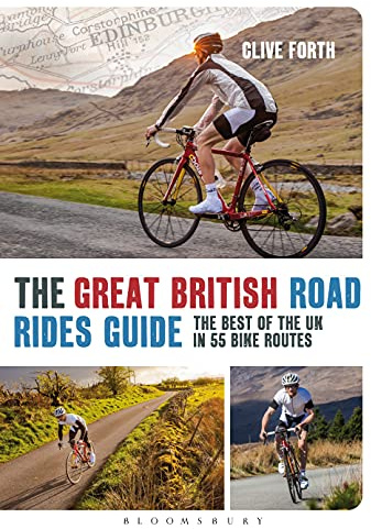 The Great British Road Rides Guide: The Best of the UK in 55 Bike Routes