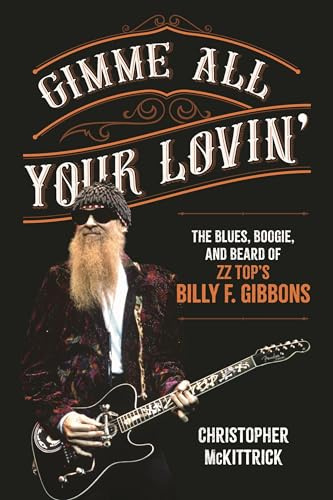 Gimme All Your Lovin’: The Blues, Boogie, and Beard of ZZ Top's Billy F. Gibbons