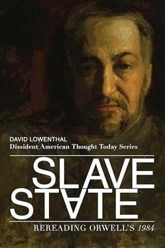Slave State: A New Reading of George Orwell's, 1984 (Dissident American Thought Today)