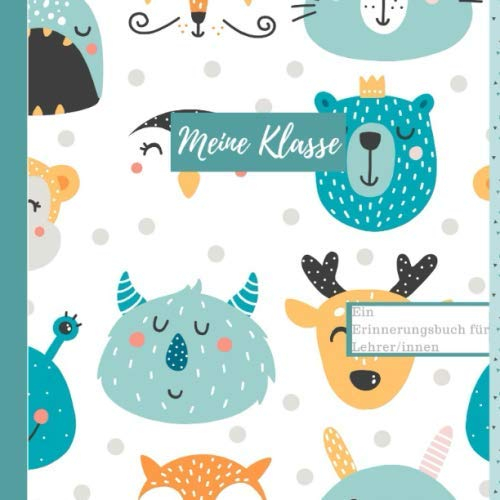 Meine Klasse Ein Erinnerungsbuch für Lehrer/innen: Erinnerungsbuch für Lehrer/in als Geschenk zum Einstand Ausstand oder als Freundebuch I Freundschaftsbuch als Abschiedsgeschenk für Lehrer