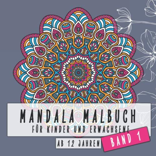 Mandala Malbuch für Kinder und Erwachsene ab 12 Jahren Band 1: Dicker Malblock für Jungs und Mädchen zum malen und entspannen