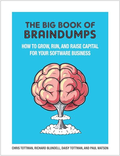 The Big Book Of BrainDumps: How to grow, run and raise capital for your software business