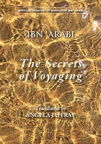 The Secrets of Voyaging: Kitab al-isfar 'an nata'ij al-asfar (Mystical Treatises of Muhyiddin Ibn 'Ara) (Arabic and English Edition)