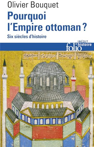 Pourquoi l'Empire ottoman ?: Six siècles d'histoire