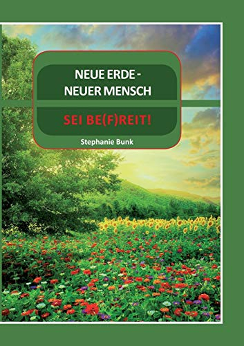 Neue Erde Neuer Mensch: SEI BE(F)REIT!