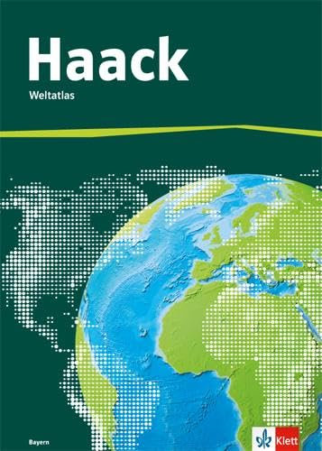 Der Haack Weltatlas. Ausgabe Bayern Sekundarstufe I: Atlas Klasse 5-10