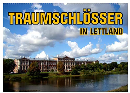 Traumschlösser in Lettland (Wandkalender 2026 DIN A2 quer), CALVENDO Monatskalender: Die Schlösser von Riga, Mitau, Dahlen und Ruhental (CALVENDO Orte)