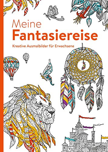 Meine Fantasiereise - Kreative Ausmalbilder für Erwachsene: Ausmalen und entspannen: Ausmalen und entspannen. Malbuch für Erwachsene