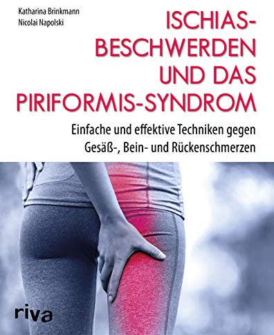 Ischiasbeschwerden und das Piriformis-Syndrom: Einfache und effektive Techniken gegen Gesäß-, Bein- und Rückenschmerzen