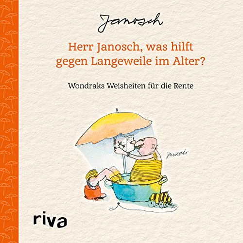 Herr Janosch, was hilft gegen Langeweile im Alter?: Wondraks Weisheiten für die Rente. Das perfekte Geschenk für Rentner, Eintritt in den Ruhestand, zu Geburtstag, Weihnachten, Ostern