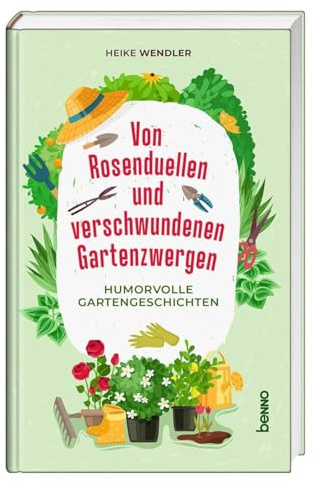 Von Rosenduellen und verschwundenen Gartenzwergen: Humorvolle Gartengeschichten
