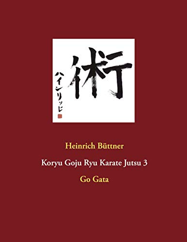 Koryu Goju Ryu Karate Jutsu 3: Go Gata