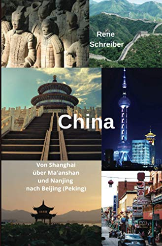 China Von Shanghai über Ma'anshan und Nanjing nach Beijing (Peking): Reiseführer durch die Volksrepublik China