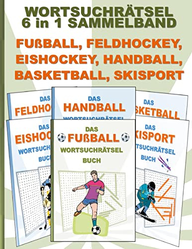 WORTSUCHRÄTSEL 6 in 1 SAMMELBAND FUßBALL, FELDHOCKEY, EISHOCKEY, HANDBALL, BASKETBALL, SKISPORT: Rätsel Rätselbuch Suchsel Worträtsel Sport Spiel ... Demenz Studenten Schüler Schule