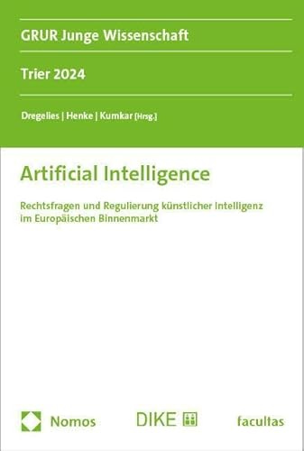 Artificial Intelligence: Rechtsfragen und Regulierung künstlicher Intelligenz im Europäischen Binnenmarkt (GRUR Junge Wissenschaft)