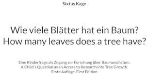 Wie viele Blätter hat ein Baum? How many leaves does a tree have?: Eine Kinderfrage als Zugang zur Forschung über Baumwachstum. A Child´s Question as ... Tree Growth. Erste Auflage. First Edition