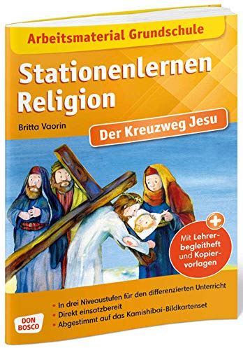 Arbeitsmaterial Grundschule. Stationenlernen Religion: Der Kreuzweg Jesu: Mit Lehrerbegleitheft und Kopiervorlagen. In drei Niveaustufen für den ... Grundschule: Religionsunterricht)