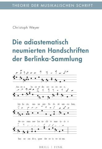 Die adiastematisch neumierten Handschriften der Berlinka-Sammlung (Theorie der musikalischen Schrift, Band 6)