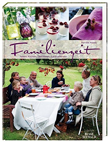 Familienzeit: Feiern, Kochen, Dekorieren, Zusammensein