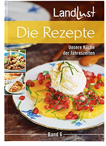 Landlust - Die Rezepte 6: Unsere Küche der Jahreszeiten