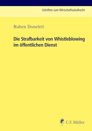 Die Strafbarkeit von Whistleblowing im öffentlichen Dienst (Schriften zum Wirtschaftsstrafrecht)
