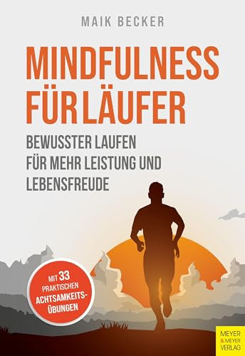 Mindfulness für Läufer: Bewusster Laufen für mehr Leistung und Lebensfreude