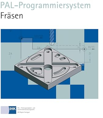 PAL-Programmiersystem Fräsen: Hrsg.: PAL - Prüfungsaufgaben- und Lehrmittelentwicklungsstelle, Industrie- und Handelskammer (IHK) Region Stuttgart